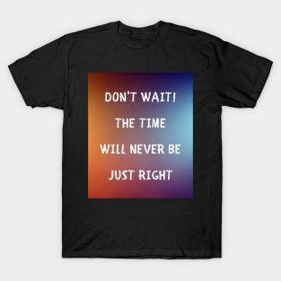Don't wait T-Shirt